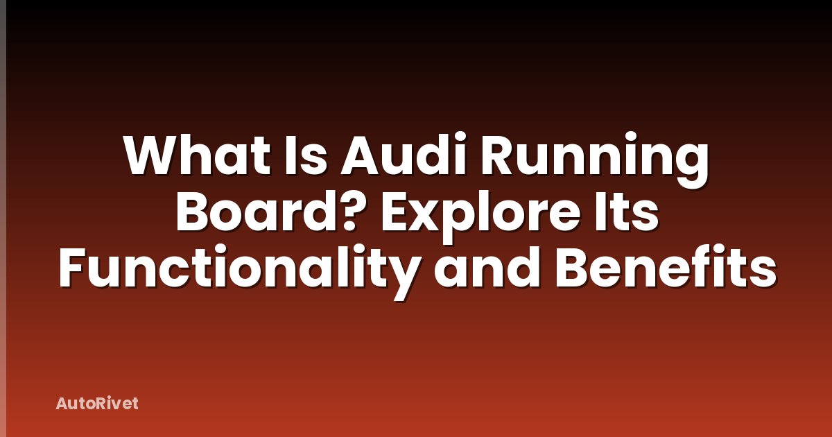 What Is Audi Running Board? Explore Its Functionality and Benefits