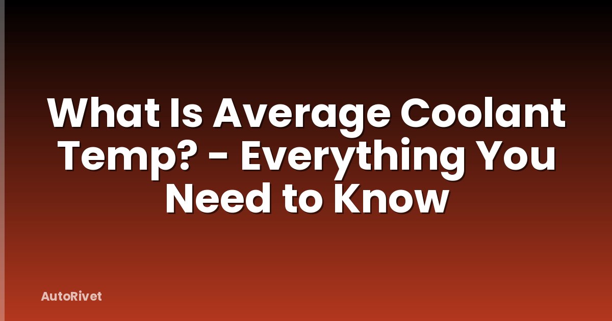 What Is Average Coolant Temp? - Everything You Need to Know