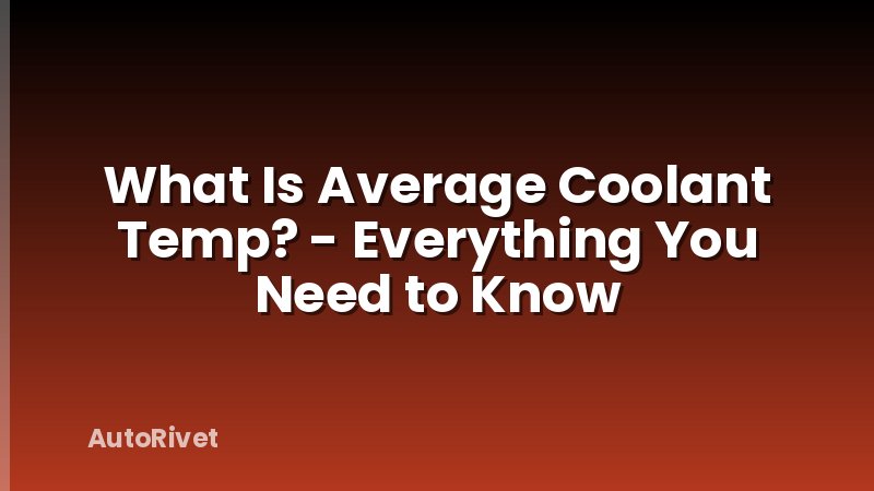 What Is Average Coolant Temp? - Everything You Need to Know