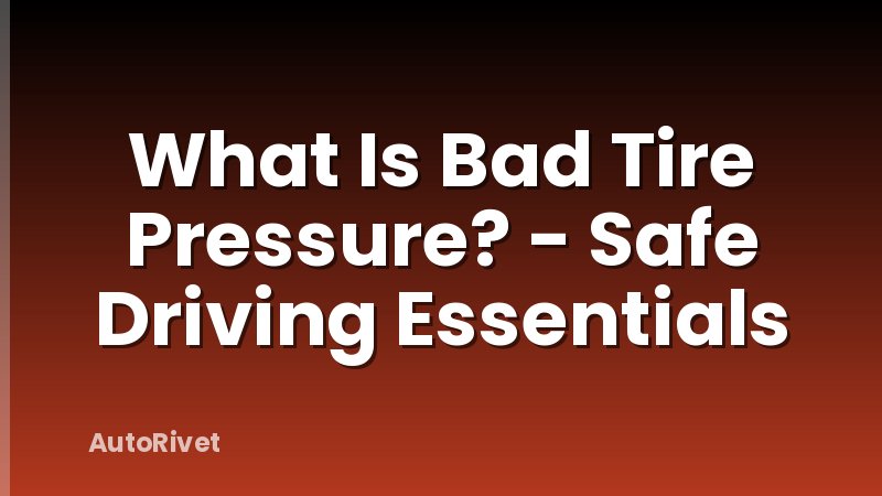 What Is Bad Tire Pressure? - Safe Driving Essentials
