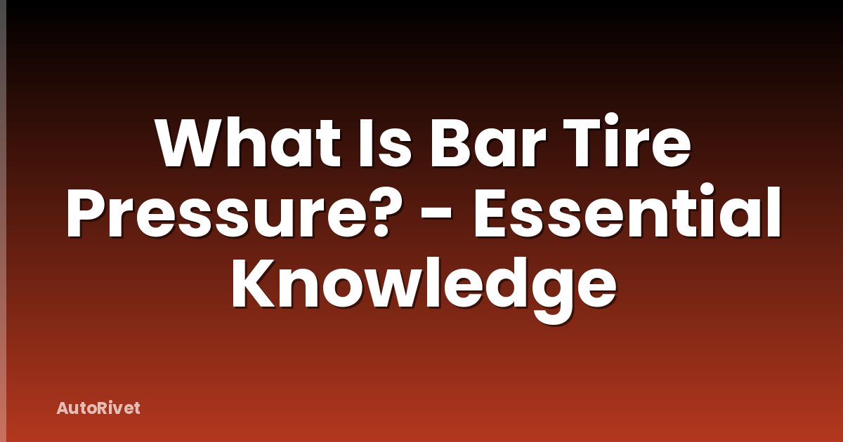 What Is Bar Tire Pressure? - Essential Knowledge