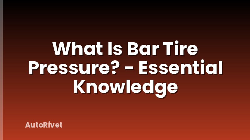 What Is Bar Tire Pressure? - Essential Knowledge