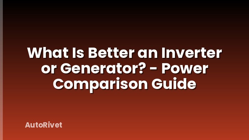 What Is Better an Inverter or Generator? - Power Comparison Guide