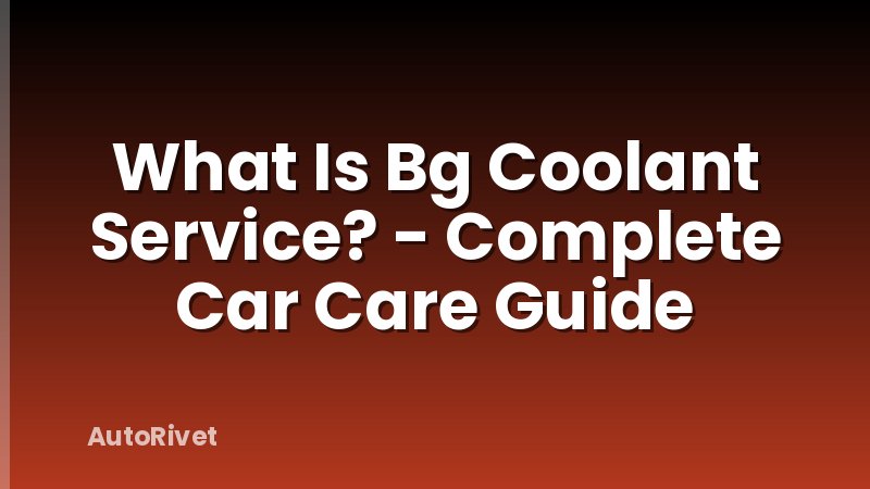 What Is Bg Coolant Service? - Complete Car Care Guide