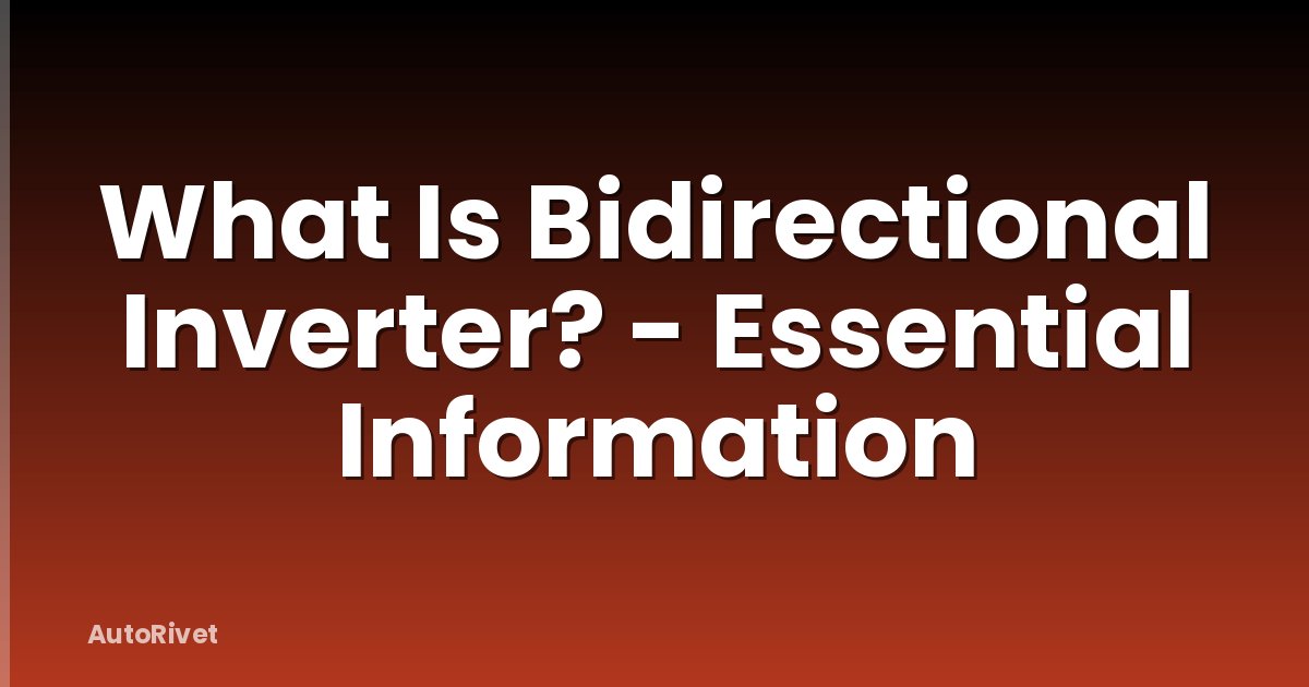 What Is Bidirectional Inverter? - Essential Information