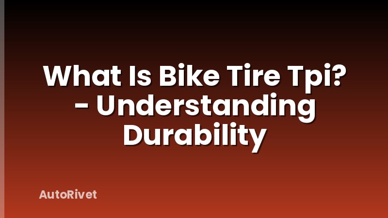 What Is Bike Tire Tpi? - Understanding Durability