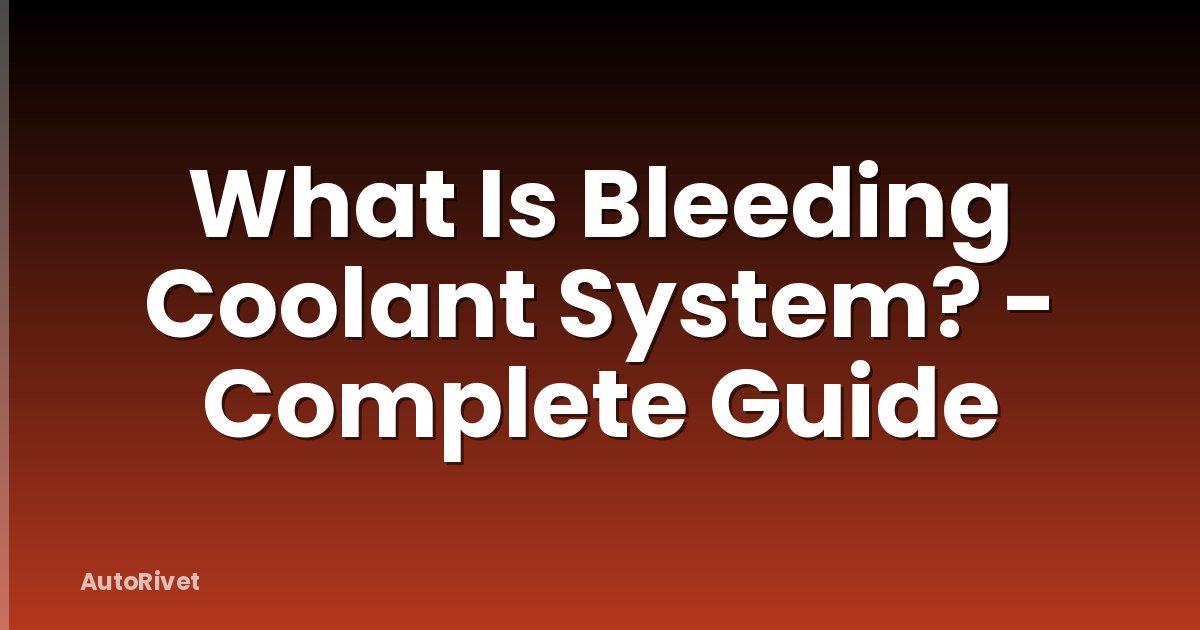 What Is Bleeding Coolant System? - Complete Guide