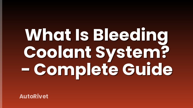 What Is Bleeding Coolant System? - Complete Guide