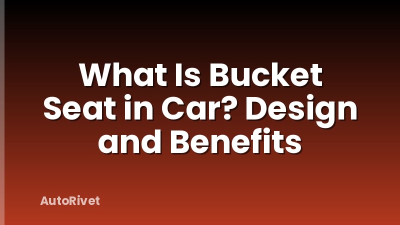 What Is Bucket Seat in Car? Design and Benefits