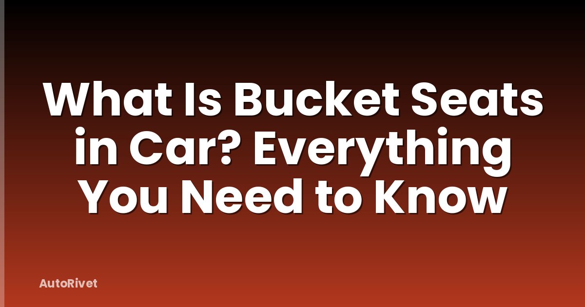 What Is Bucket Seats in Car? Everything You Need to Know