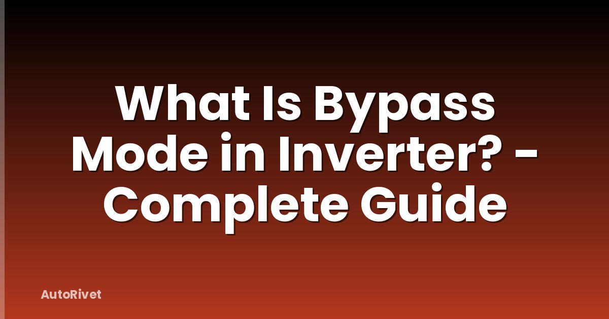 What Is Bypass Mode in Inverter? - Complete Guide