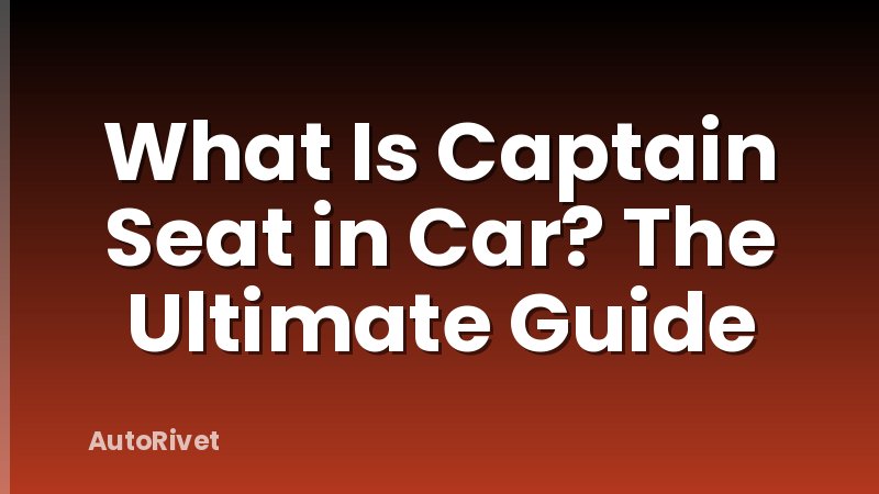 What Is Captain Seat in Car? The Ultimate Guide