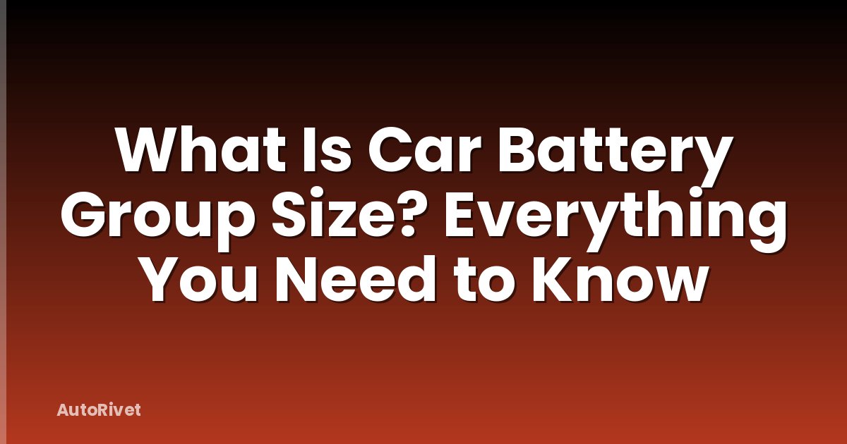 What Is Car Battery Group Size? Everything You Need to Know