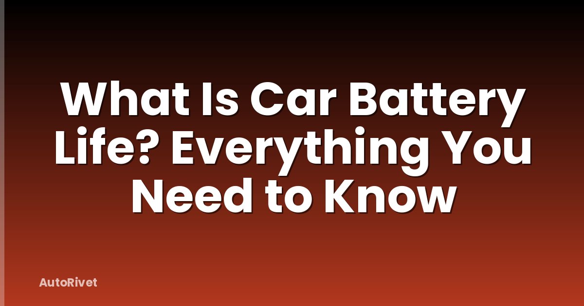What Is Car Battery Life? Everything You Need to Know