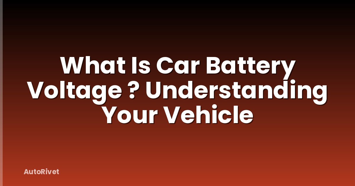 What Is Car Battery Voltage ? Understanding Your Vehicle