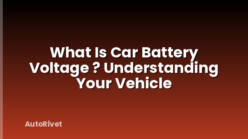 What Is Car Battery Voltage ? Understanding Your Vehicle