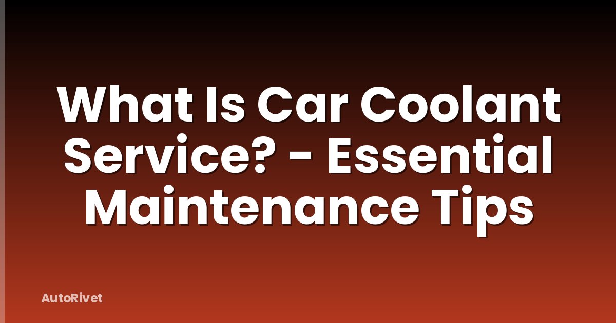 What Is Car Coolant Service? - Essential Maintenance Tips