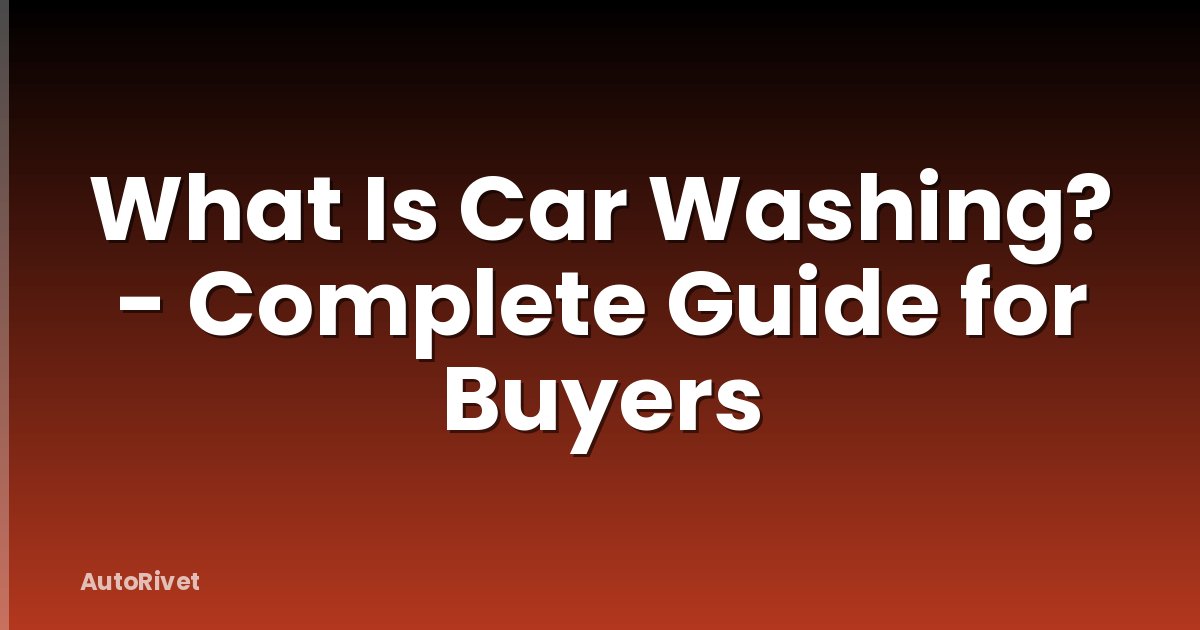 What Is Car Washing? - Complete Guide for Buyers