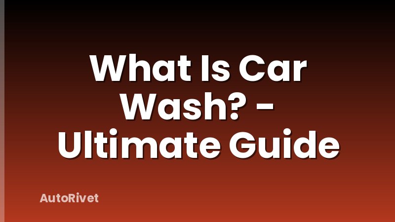 What Is Car Wash? - Ultimate Guide