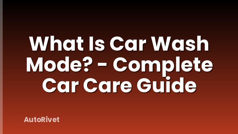 What Is Car Wash Mode? - Complete Car Care Guide