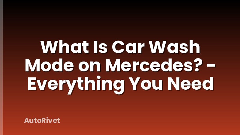 What Is Car Wash Mode on Mercedes? - Everything You Need