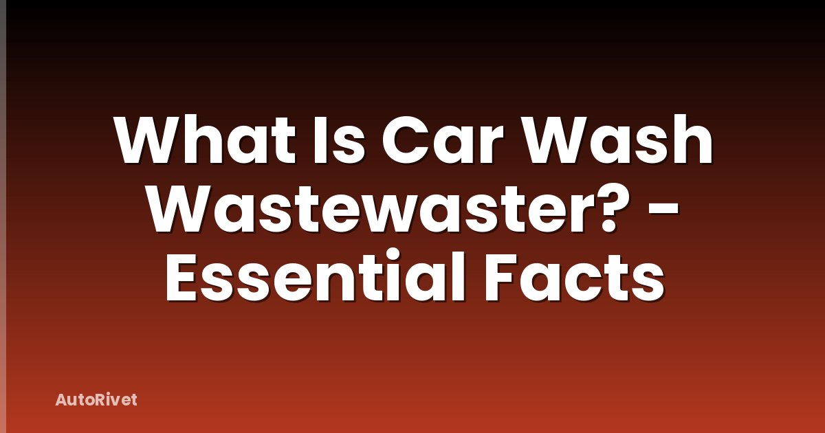 What Is Car Wash Wastewaster? - Essential Facts