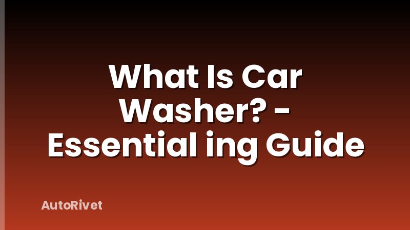 What Is Car Washer? - Essential ing Guide