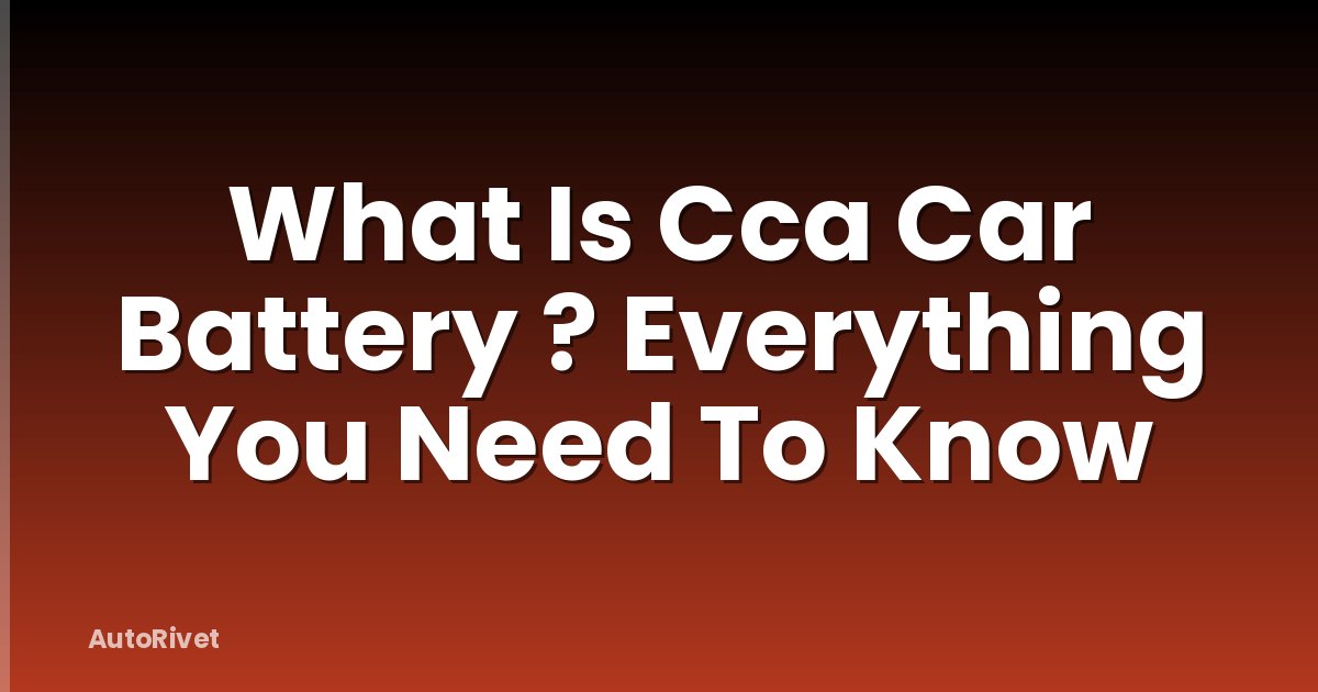 What Is Cca Car Battery ? Everything You Need To Know
