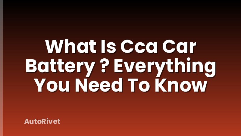What Is Cca Car Battery ? Everything You Need To Know