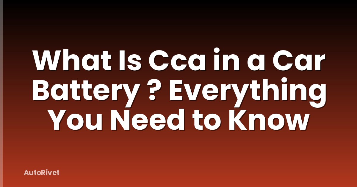 What Is Cca in a Car Battery ? Everything You Need to Know