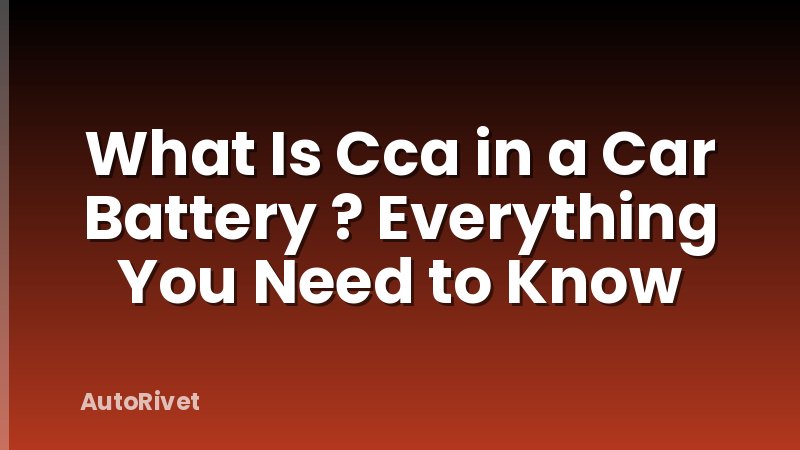 What Is Cca in a Car Battery ? Everything You Need to Know