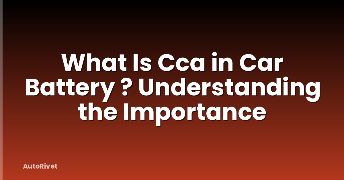 What Is Cca in Car Battery ? Understanding the Importance