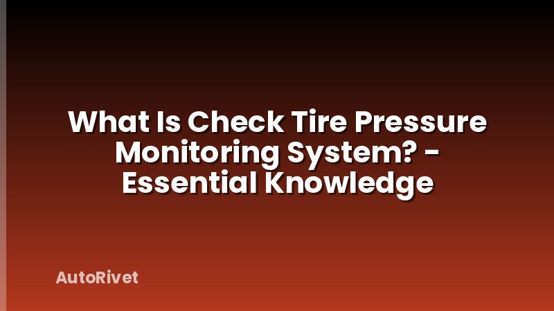 What Is Check Tire Pressure Monitoring System? - Essential Knowledge