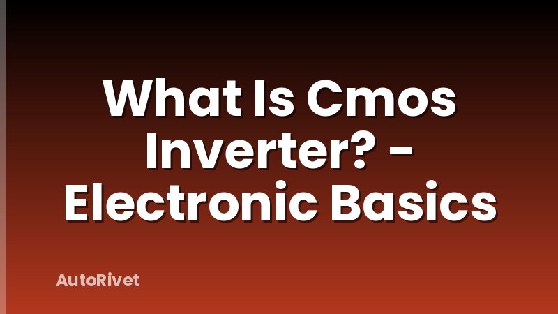 What Is Cmos Inverter? - Electronic Basics