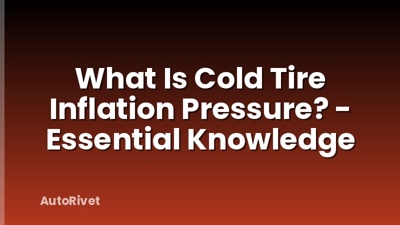 What Is Cold Tire Inflation Pressure? - Essential Knowledge