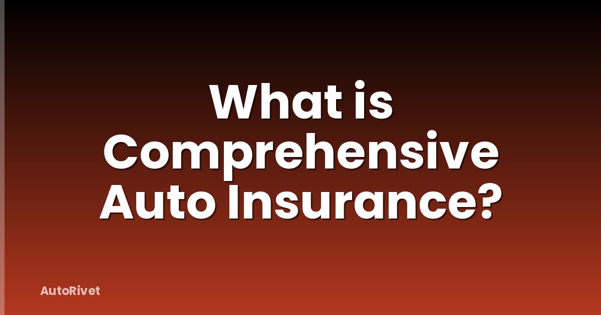 What is Comprehensive Auto Insurance?