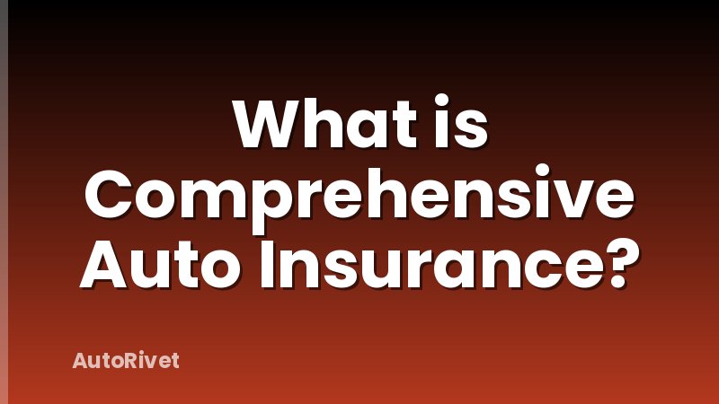 What is Comprehensive Auto Insurance?