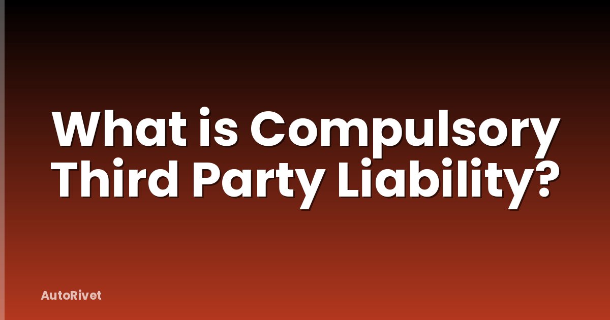 What is Compulsory Third Party Liability?