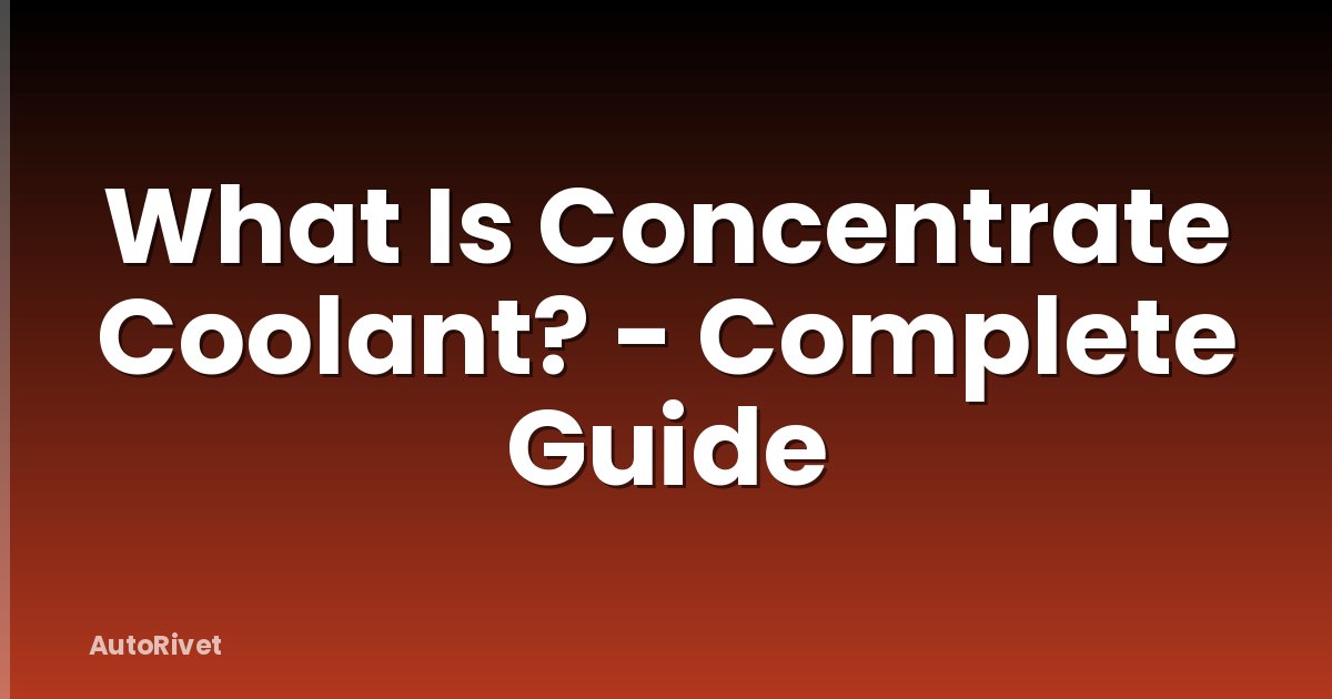 What Is Concentrate Coolant? - Complete Guide