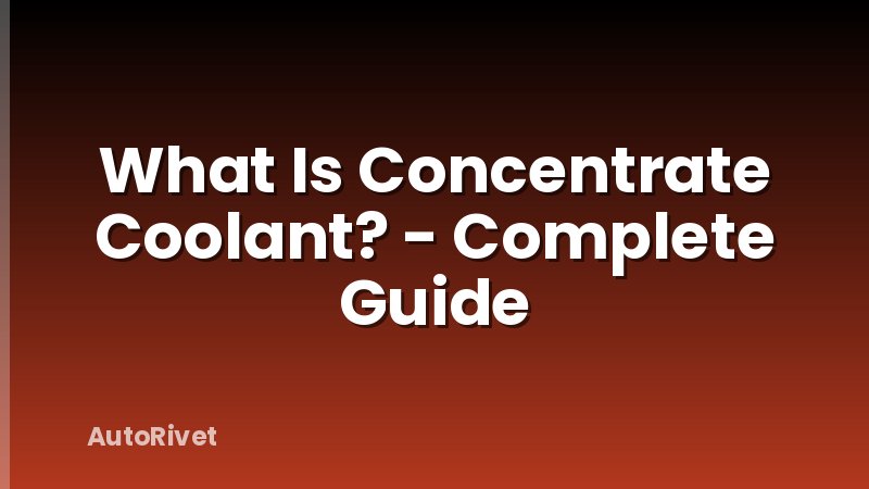 What Is Concentrate Coolant? - Complete Guide