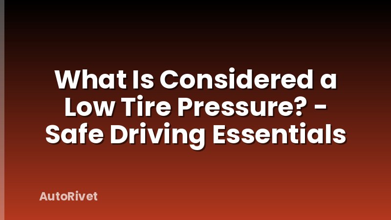 What Is Considered a Low Tire Pressure? - Safe Driving Essentials