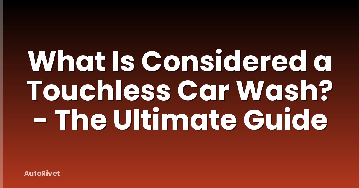 What Is Considered a Touchless Car Wash? - The Ultimate Guide