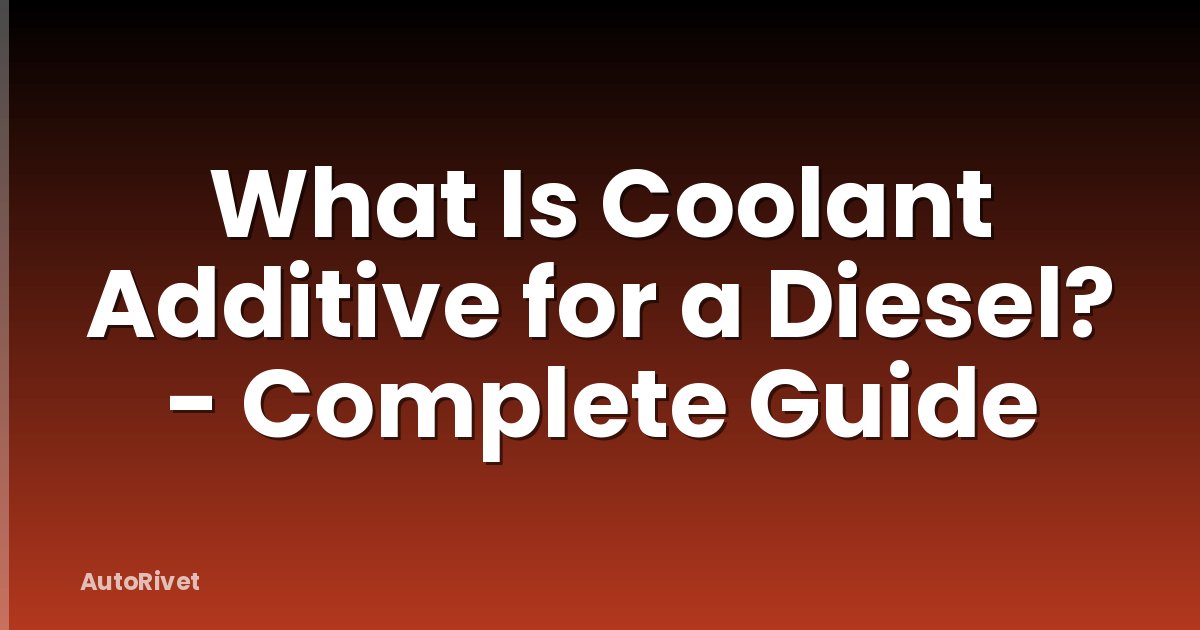 What Is Coolant Additive for a Diesel? - Complete Guide