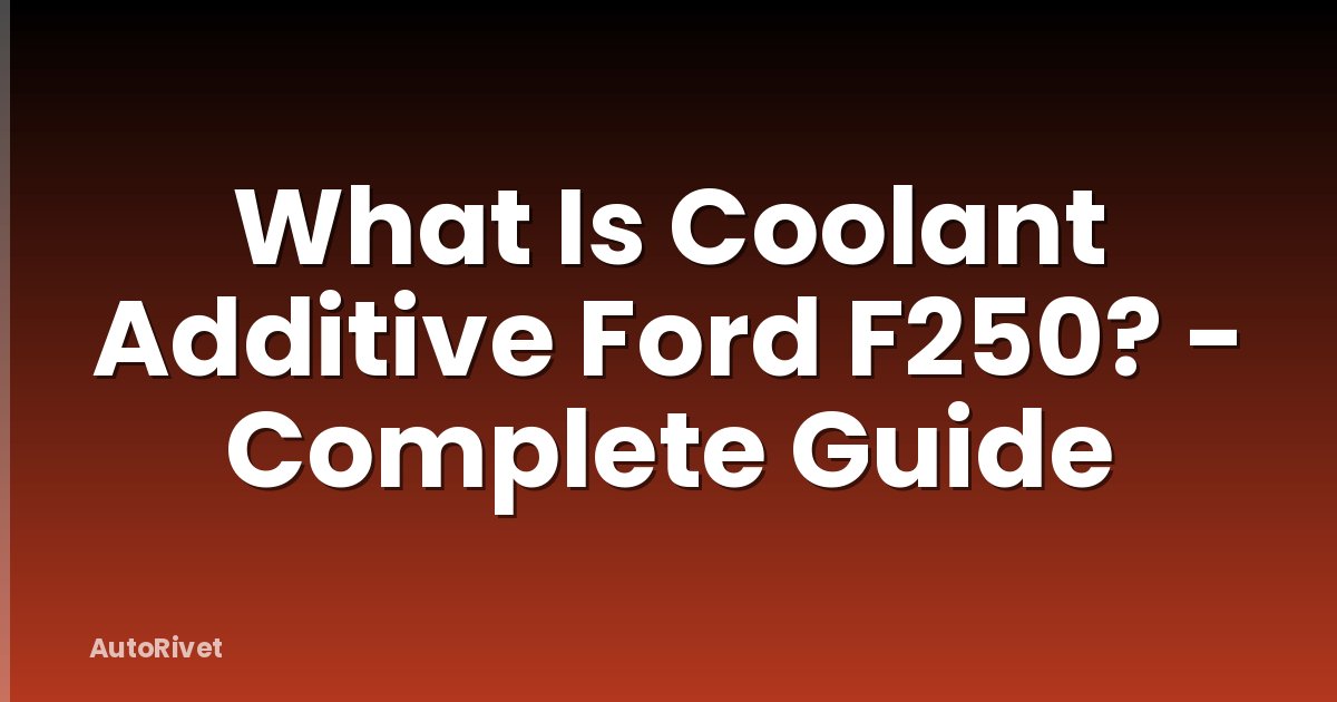 What Is Coolant Additive Ford F250? - Complete Guide