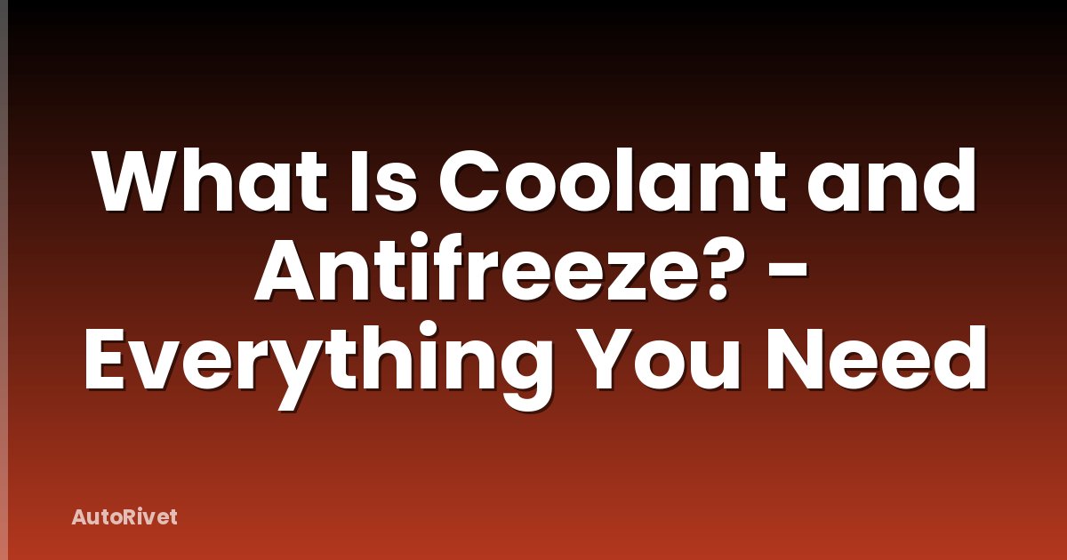 What Is Coolant and Antifreeze? - Everything You Need