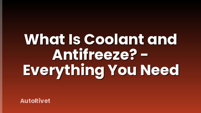 What Is Coolant and Antifreeze? - Everything You Need