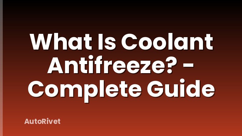 What Is Coolant Antifreeze? - Complete Guide