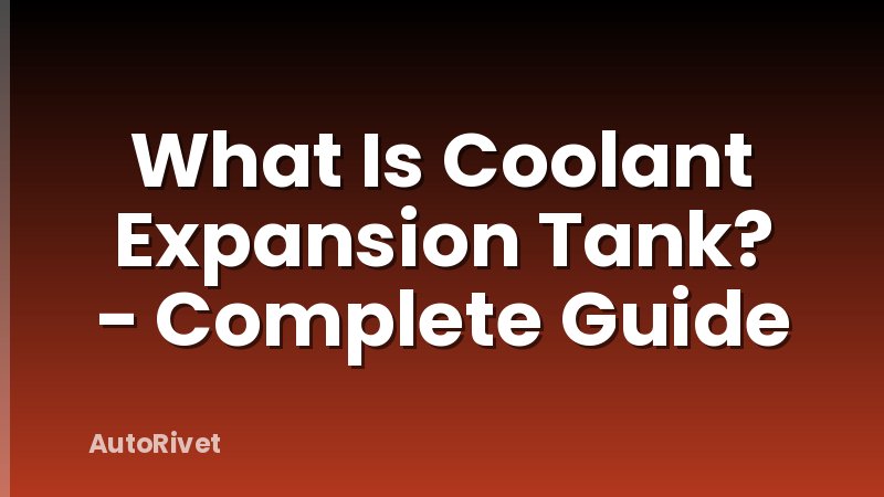 What Is Coolant Expansion Tank? - Complete Guide