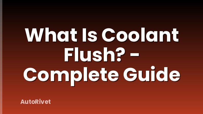 What Is Coolant Flush? - Complete Guide