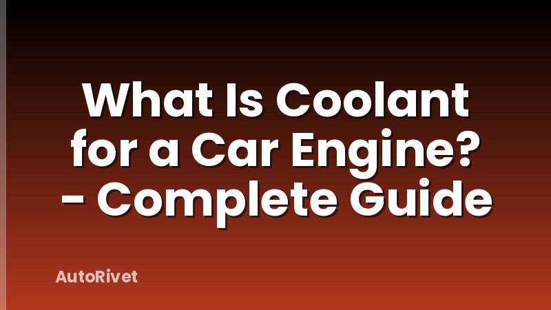 What Is Coolant for a Car Engine? - Complete Guide